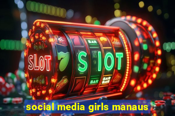 social media girls manaus